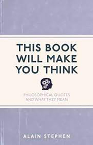 This Book Will Make You Think - Philosophical Quotes and What They Mean